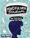 Mindfulness Journal For Teen Boys: A mindfulness Gift For Teen Boys - Gratitude journal and Planner With Prompts (New Books For Teens)