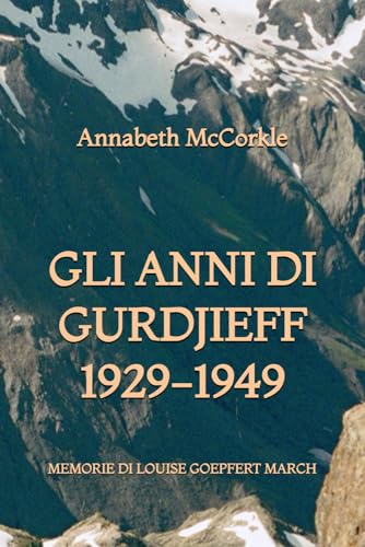 Gli anni di Gurdjieff 1929-1949: Memorie di Louise Goepfert March (Triamazikamno Editions) (Italian Edition)