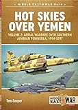 Hot Skies Over Yemen: Aerial Warfare Over the Southern Arabian Peninsula: Volume 2 - 1994-2017 (Middle East@War Book 14)