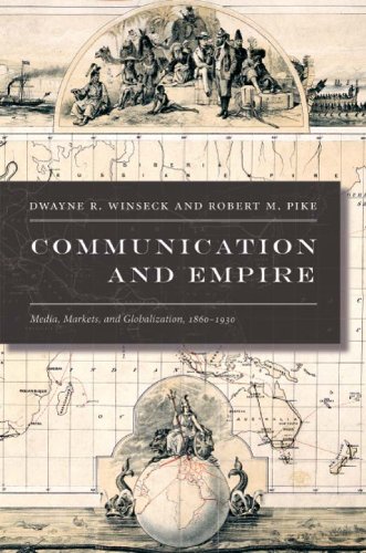 Communication and Empire: Media, Markets, and Globalization, 1860-1930 (American Encounters/Global Interactions)