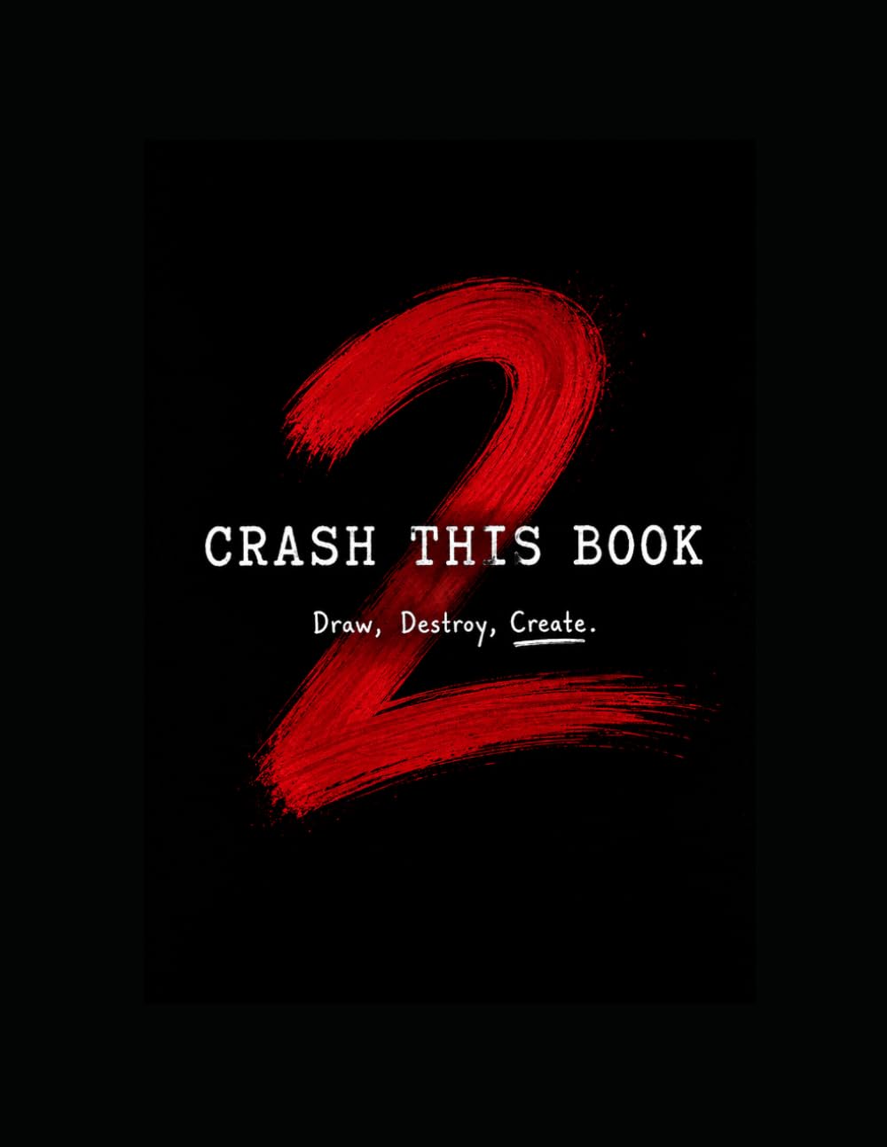 CRASH THIS BOOK: Draw, Destroy, Create