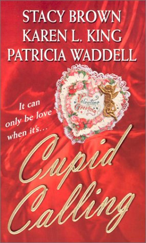 Cupid Calling: Stacy Brown, Karen L. King, Patricia Waddell ...
