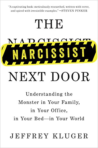 The Narcissist Next Door: Understanding the Monster in Your Family, in Your Office, in Your Bed-in Your World