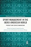  Sport Management in the Ibero-American World: Product and Service Innovations (World Association for Sport Management Series) (English Edition)