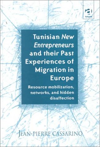 Buy Tunisian New Entrepreneurs and Their Past Experiences of Migration in Europe: Resource Mobilisation, Networks and Hidden Disaffection — BookShops.in