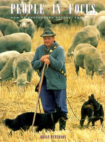 PEOPLE IN FOCUS: HOW TO PHOTOGRAPH ANYONE, ANYWHERE By Bryan Peterson BRAND NEW