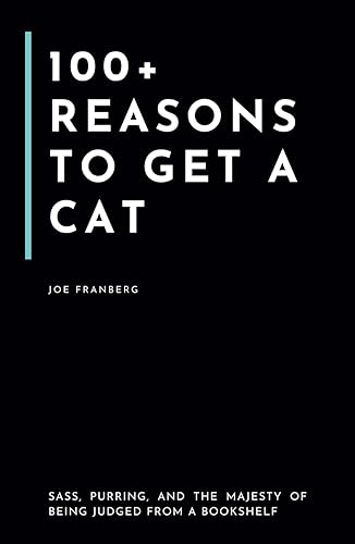 100+ Reasons to Get a Cat: Sass, Purring, and the