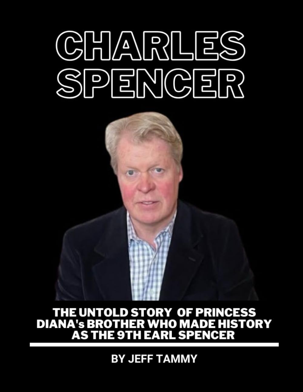 Charles Spencer Biography Book: The Untold Story of Princess Diana's Brother Who Made History as the 9th Earl Spencer
