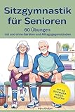 Sitzgymnastik für Senioren - 60 Übungen mit und ohne Geräten und Alltagsgegenständen