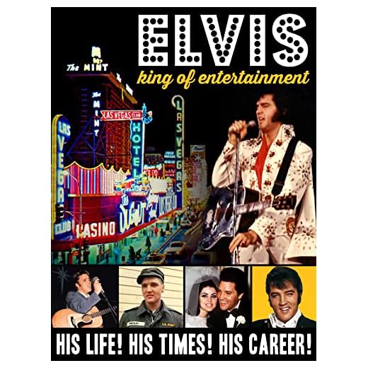 Elvis, King of Entertainment - His Life! His Times! His Career!
