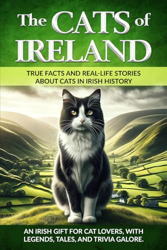 The Cats of Ireland: An Irish Gift for Cat Lovers, with Legends, Tales, and Trivia Galore (The Cats of The World)