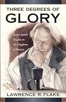 Three degrees of glory: Joseph Smith's insights on the kingdoms of heaven 157734698X Book Cover