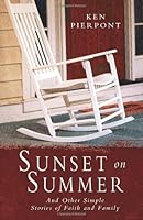 Sunset On Summer: And Other Simple Stories of Faith and Family 1475066422 Book Cover