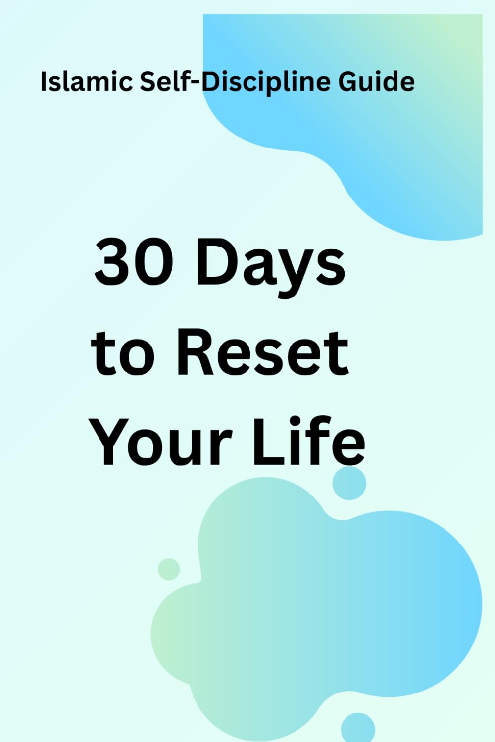 30 Days to Reset Your Life: Islamic Self Discipline Guide for Focus & Inner Peace