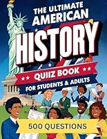 The Ultimate American History Quiz Book for Students & Adults: 500 Multiple-Choice Questions with Answers B0F62MD43M Book Cover