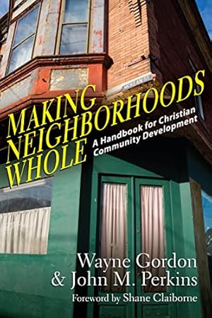 Making Neighborhoods Whole: A Handbook for Christian Community Development