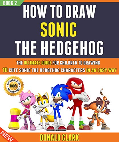 How To Draw Sonic The Hedgehog: The Ultimate Guide For Children To Drawing 10 Cute Sonic The Hedgeho