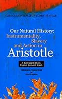 Our Natural History: Instrumentality, Slavery and Action in Aristotle (Bilingual English/Greek Edition) 1592320686 Book Cover