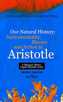 Our Natural History: Instrumentality, Slavery and Action in Aristotle (Bilingual English/Greek Edition)