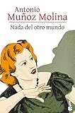 Nada del otro mundo (Biblioteca Antonio Mu&Atilde;&plusmn;oz Molina) (Spanish Edition)