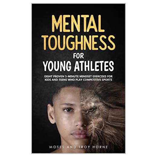 Mental Toughness For Young Athletes: Eight Proven 5-Minute Mindset Exercises For Kids And Teens Who Play Competitive Sports