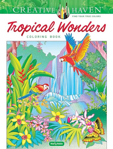 Creative Haven Tropical Wonders Coloring Book: Explore the Wonders of Nature and Relax in Paradise! (Adult Coloring Books: Nature)