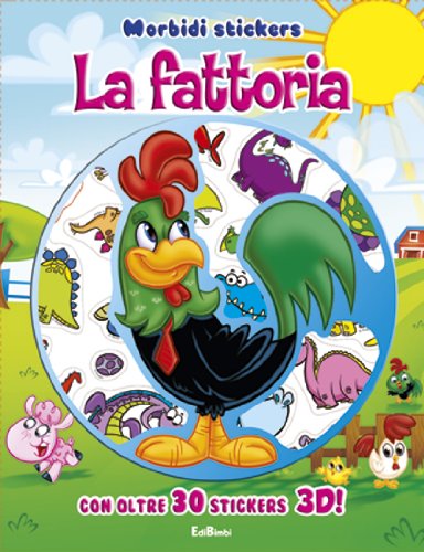 La fattoria. Morbidi stickers. Con adesivi. Ediz. illustrata La fattoria. Morbidi stickers. Con adesivi. Ediz. illustrata