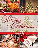 Holiday & Celebrations Cookbook: 120 Delicious & Easy Recipes for Thanksgiving, Christmas, and New Year’s Eve to Enjoy the Holiday Season with Friends and Family Around the Table (English Edition)