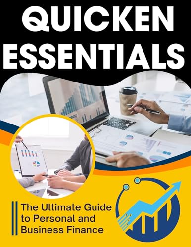 Quicken Essentials: The Ultimate Guide to Personal and Business Finance (Essential Tech Skills and Productivity Hacks for Everyone Book 2)