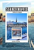 Scandinavie Guide de voyage 2025-2026: Visitez Smart avec des connaissances privilégiées, des incontournables et des activités saisonnières (French Edition) B0F5PZC392 Book Cover
