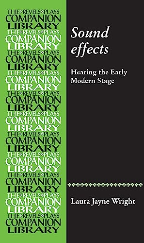 Sound effects: Hearing the early modern stage (Revels Plays Companion Library)