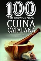 100 plats indispensables de la cuina catalana: De la cuina de les àvies als germans Roca 8490341656 Book Cover