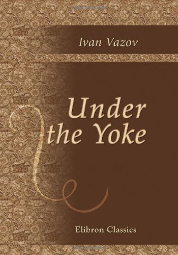 Under the Yoke: A Romance of Bulgarian Liberty. With an Introduction by Edmund Gosse