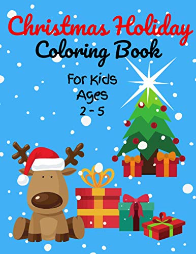 Christmas Holiday Coloring Book For Kids Ages 2-5: 50+ Christmas Coloring Pages for Toddlers & Preschool Children, Cute Images of Santa Claus, ... - Christmas 2020 Sweet & Cuddly Gift Idea!