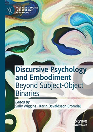 Discursive Psychology and Embodiment: Beyond Subject-Object Binaries (Palgrave Studies in Discursive Psychology)