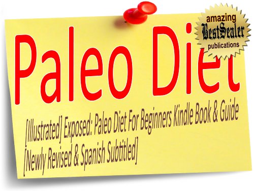 [Illustrated] Exposed: Paleo Diet For Beginners Kindle Book & Guide [Newly Revised & Spanish Subtitled]