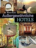 Außergewöhnliche Hotels - Martin Kaule 