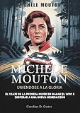  MICHELE MOUTON : Uniéndose a la gloria: El viaje de la primera mujer en ganar el WRC e inspirar a una nueva generación (BIOGRAFÍAS DE MUJERES ... DE LEYENDAS DE LA PISTA Y LAS CARRERAS)