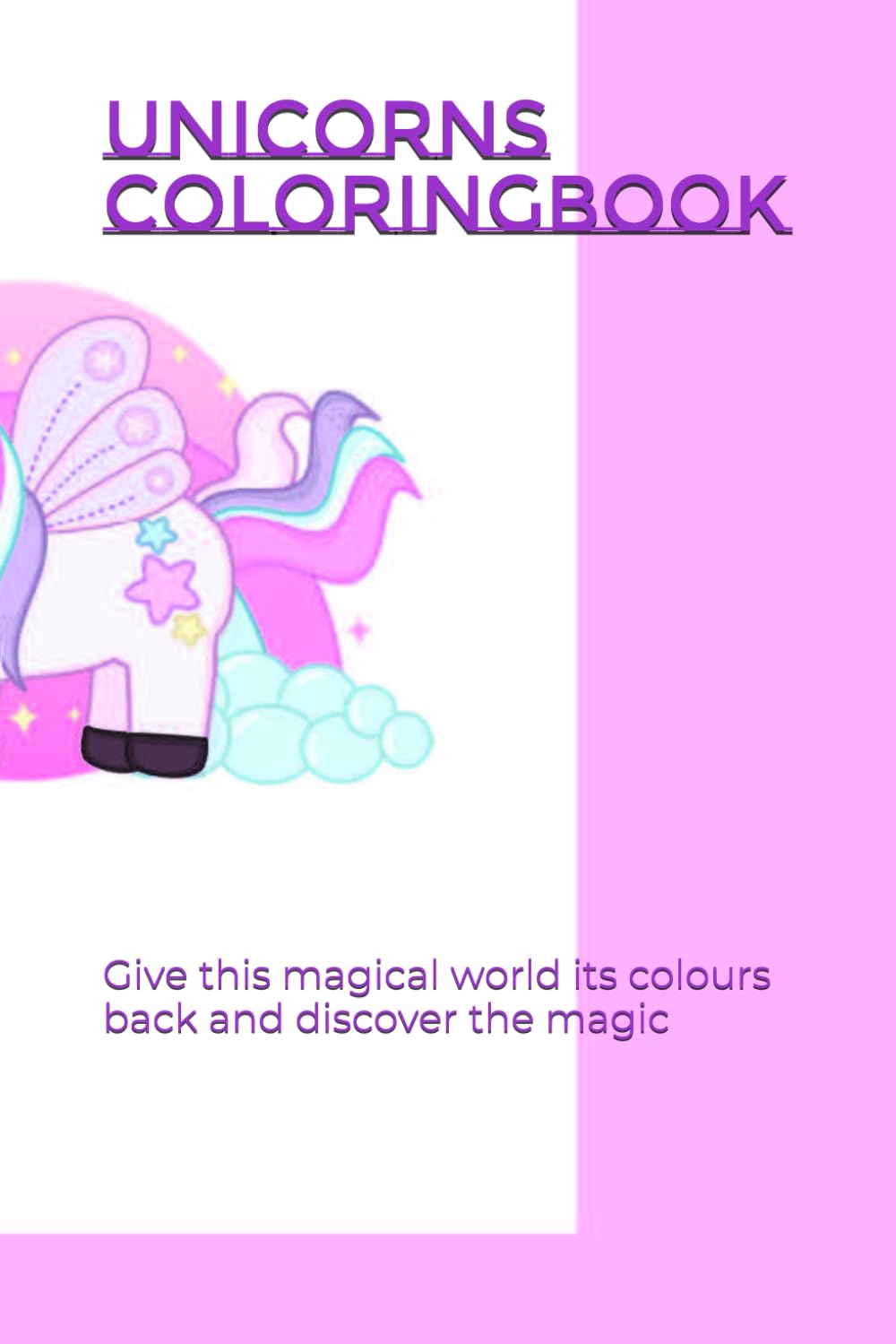 Unicorns coloringbook: Give this magical world its colours back and discover the magic