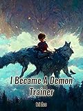  I Became A Demon Trainer: Pet Master/Litrpg Adventure Book 12 (English Edition)