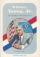 Whitney Young, Jr., Crusader for Equality. (Americans All) 0811645770 Book Cover