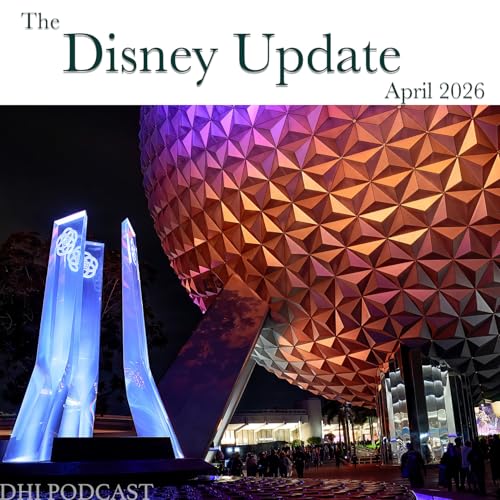 DHI 336 - The Disney Update - April 2026