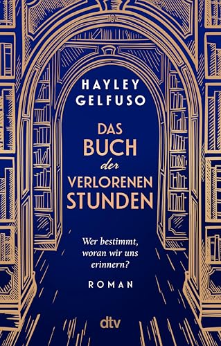 Das Buch der verlorenen Stunden: Roman | Ein mitreißender und außergewöhnlicher Roman über die Macht der Erinnerungen, Familie und eine Liebe, die alle Zeiten überdauert (German Edition)