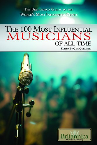 The 100 Most Influential Musicians of All Time (The Britannica Guide to the World's Most Influential People)      Library Binding – Illustrated, February 1, 2010