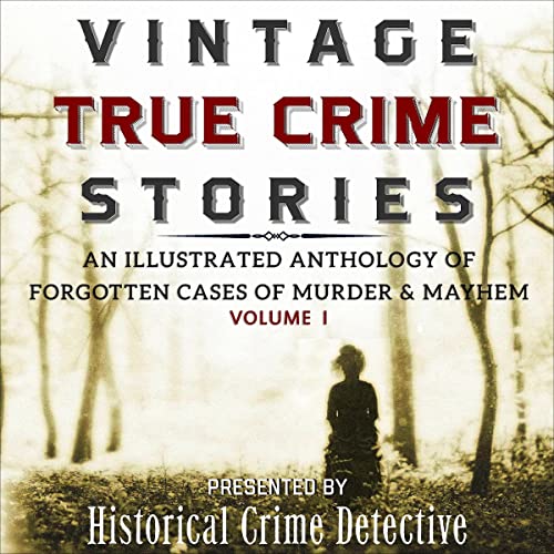 Vintage True Crime Stories Vol I by Dalton O'Sullivan, Thomas Furlong, Jason Lucky Morrow episode artwork