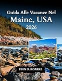 Guida Alle Vacanze Nel Maine, USA 2026: Vita Costiera, Accesso Al Parco Nazionale E Viste Indimenticabili
