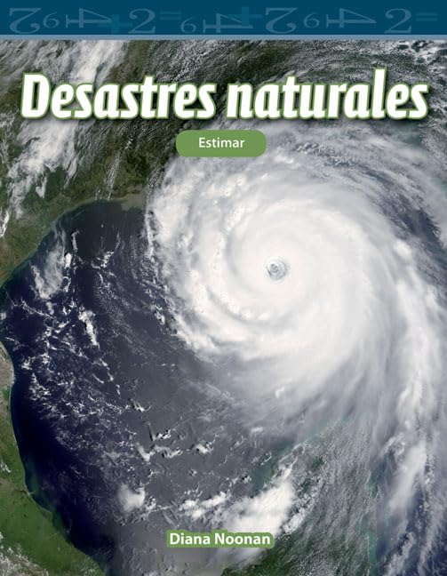 Teacher Created Materials - Mathematics Readers: Desastres naturales (Natural Disasters) - Estimar (Estimating) - Grade 4 - Guided Reading Level Q