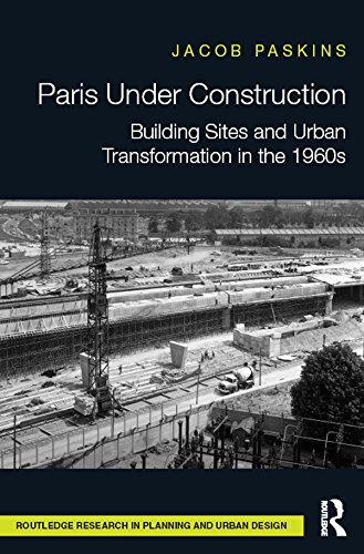 Paris Under Construction comprendre l'évolution urbaine de la capitale