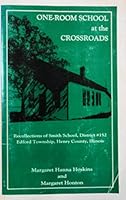 One-Room School at the Crossroads: Recollections of Smith School, District #152, Edford Township 0933981090 Book Cover