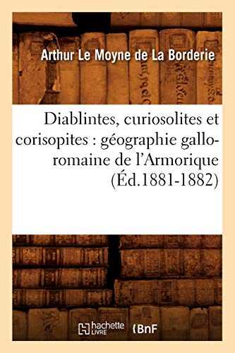 Diablintes, Curiosolites Et Corisopites: Géographie Gallo-Romaine de l'Armorique (Éd.1881-1882) (Histoire) (French Edition)